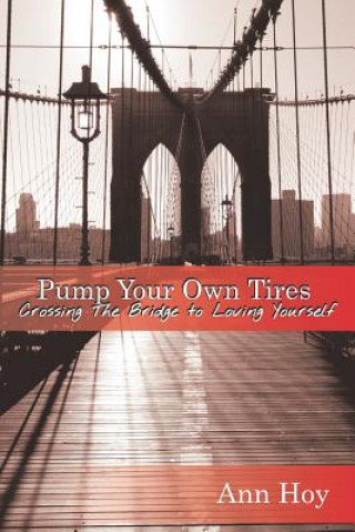 Kniha Pump Your Own Tires: Crossing the Bridge to Loving Yourself Ann Hoy