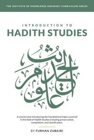 Knjiga Introduction to &#7716;ad&#299;th Studies: A concise text introducing the foundational topics covered in the field of &#7716;ad&#299;th Studies includ Furhan Zubairi