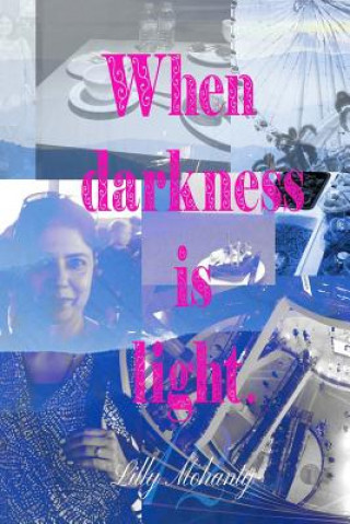Knjiga When Darkness Is Light Lilly Mohanty