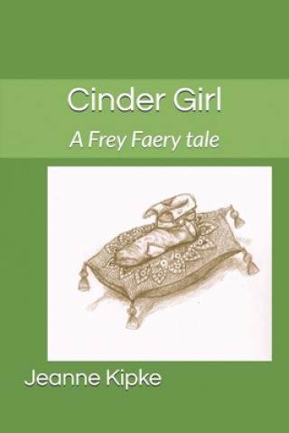 Buch Cinder Girl: A Frey Faery tale Jeanne Kipke