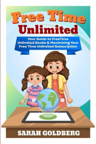 Książka Free Time Unlimited: Your Guide to Freetime Unlimited Books & Maximizing Your Free Time Unlimited Subscription Sarah Goldberg