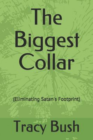 Carte The Biggest Collar: (Eliminating Satan's Footprint) Tracy Bush