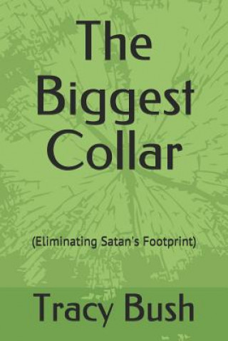 Kniha The Biggest Collar: (Eliminating Satan's Footprint) Tracy Bush