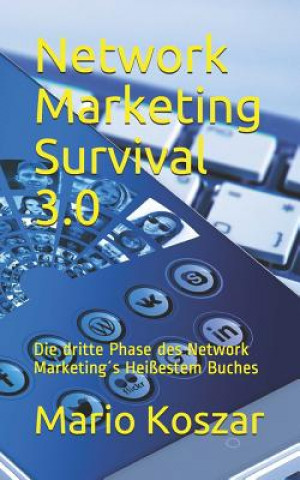 Carte Network Marketing Survival 3.0: Die Dritte Phase Des Network Marketing's Heißestem Buches Mario Koszar