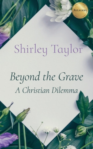 Kniha Beyond the Grave: A Christian Dilemma Shirley Taylor