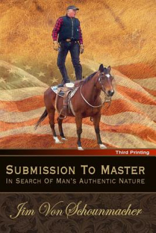 Kniha Submission to Master: In Search of Man's Authentic Nature Jim Von Schounmacher Ph D