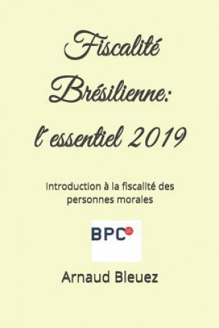 Kniha Fiscalité Brésilienne: l'essentiel - 2019: Introduction ? la fiscalité des personnes morales Arnaud Bleuez