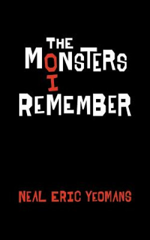 Knjiga The Monsters I Remember Neal Eric Yeomans