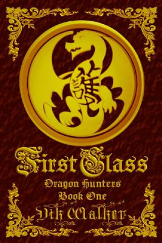 Buch First Class: Dragon Hunters, Book One Vik Walker
