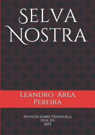 Könyv Selva Nostra: Apuntes Sobre Venezuela (Vol. III) Leandro Area Pereira