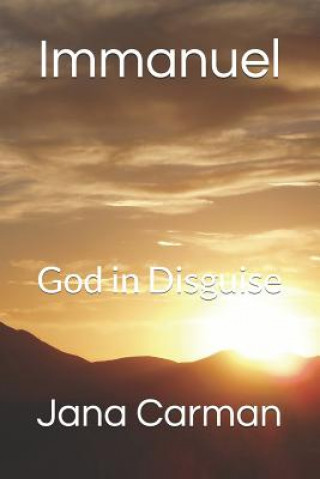 Könyv Immanuel: God in Disguise Jana Carman