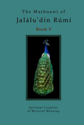Kniha The Mathnawi of Jalalu'din Rumi Book 5: Spiritual Couplets of Mystical Meaning Jalalud'in Rumi