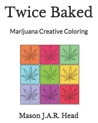 Knjiga Twice Baked: Marijuana Creative Coloring Mason J a R Head