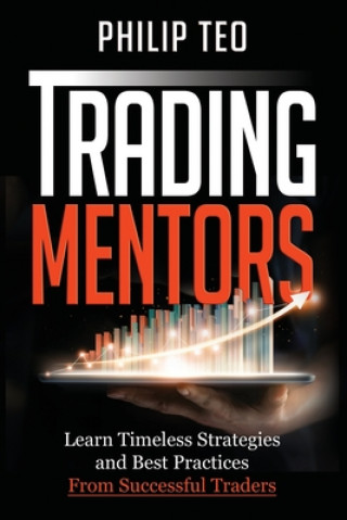 Carte Trading Mentors: Learn Timeless Strategies And Best Practices From Successful Traders Philip Teo