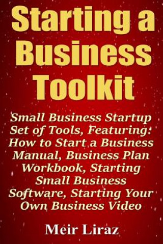 Kniha Starting a Business Toolkit: Small Business Startup Set of Tools, Featuring How to Start a Business Manual, Business Plan Workbook, Starting Small Meir Liraz
