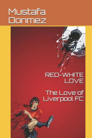 Carte Red-White Love: The Love of Liverpool FC Mustafa Donmez