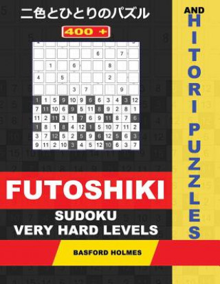 Könyv 400 Futoshiki Sudoku and Hitori Puzzles. Very Hard Levels.: 14x14 Hitori Puzzles and 9x9 Futoshiki Very Difficult Levels. Holmes Presents a Collection Basford Holmes