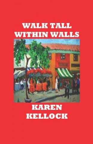 Kniha Walk Tall Within Walls Karen Kellock