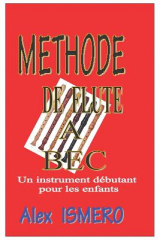 Kniha Methode de Flute a Bec: Un Instrument Débutant Pour Les Enfants Alex Ismero