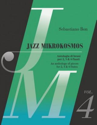 Książka Jazz Mikrokosmos Vol. 4: An anthology of pieces for 2, 3 & 4 flutes - Antologia di brani per 2, 3 e 4 flauti Sebastiano Bon