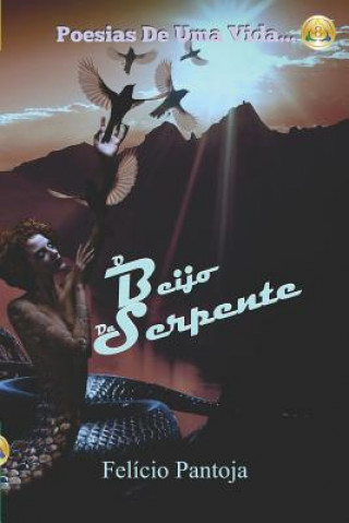 Buch O Beijo Da Serpente: Poesias de Uma Vida... Felicio Pantoja Campos Da Silva Junior