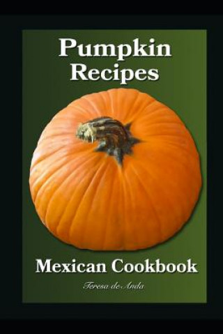 Kniha Pumpkin Recipes Mexican Cookbook Teresa de Anda