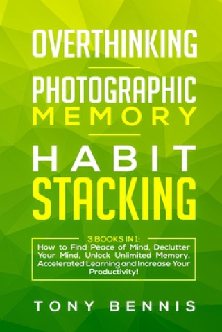 Knjiga Overthinking, Photographic Memory, Habit Stacking Tony Bennis