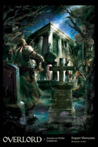 Книга Overlord 7 Inwazja na Wielki Grobowiec Maruyama Kugane
