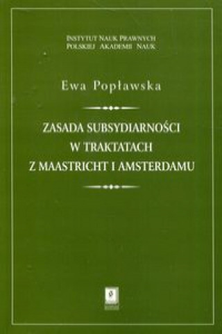 Könyv Zasada subsydiarności w traktatach z Maastricht i Amsterdamu Popławska Ewa