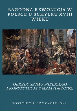 Könyv Lagodna Rewolucja W Polsce U Schylku XVIII Wieku Andrzej Wieczorek