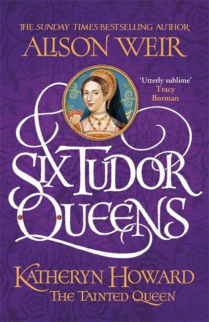 Βιβλίο Six Tudor Queens: Katheryn Howard, The Tainted Queen Alison Weir