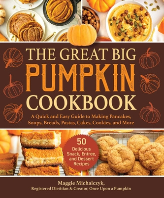 Carte The Great Big Pumpkin Cookbook: A Quick and Easy Guide to Making Pancakes, Soups, Breads, Pastas, Cakes, Cookies, and More 