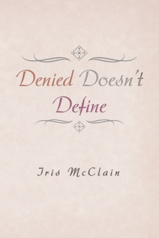 Knjiga Denied Doesn't Define Iris McClain