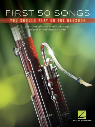 Kniha First 50 Songs You Should Play on Bassoon: A Must-Have Collection of Well-Known Songs, Including Several Bassoon Features! 