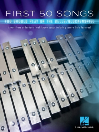 Kniha First 50 Songs You Should Play on the Bells/Glockenspiel: A Must-Have Collection of Well-Known Songs, Including Several Bells Features! 