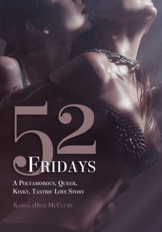 Livre 52 Fridays: A Polyamorous, Queer, Kinky, Tantric Love Story McClure
