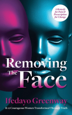 Knjiga Removing The Face: A Remedy for Pain & Prescription for Change Ifedayo Greenway