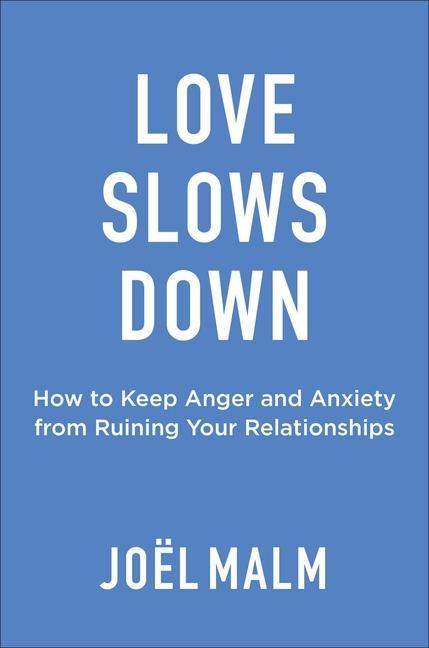 Buch Love Slows Down: How to Keep Anger and Anxiety from Ruining Life's Relationships 