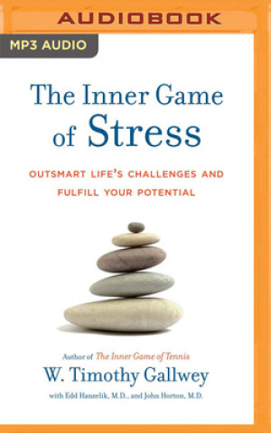 Digital The Inner Game of Stress: Outsmart Life's Challenges and Fulfill Your Potential Edward S. Hanzelik