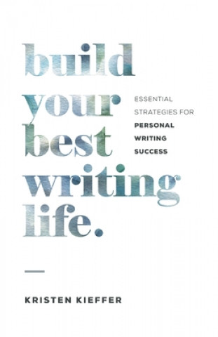 Kniha Build Your Best Writing Life 