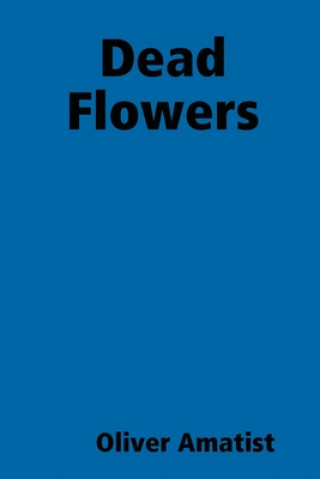Knjiga Dead Flowers Oliver Amatist