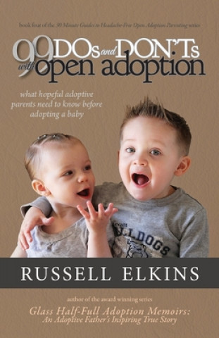 Carte 99 DOs and DON'Ts with Open Adoption: What Hopeful Adoptive Parents Need to Know Before Adopting a Baby Kim Foster