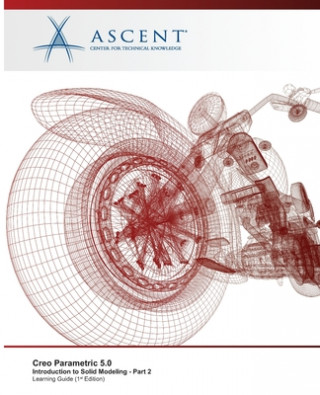 Knjiga Creo Parametric 5.0: Introduction to Solid Modeling - Part 2 Ascent -. Center for Technical Knowledge