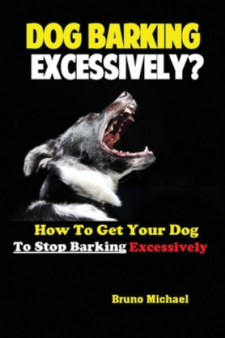 Knjiga Dog Barking Excessively? Michael Bruno