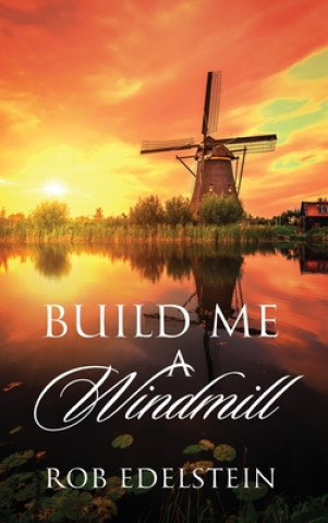 Knjiga Build Me A Windmill Rob Edelstein
