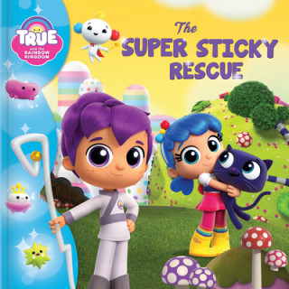 Kniha True and the Rainbow Kingdom: The Super Sticky Rescue 