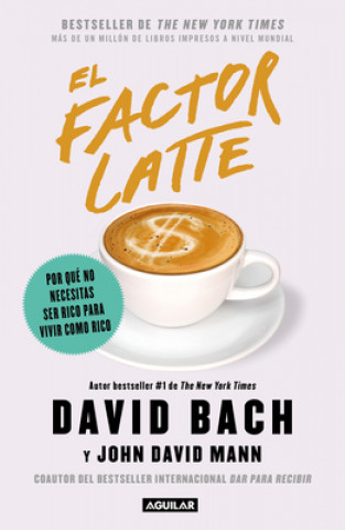 Kniha El Factor Latte: Por Qué No Necesitas Ser Rico Para Vivir Como Rico / The Latte Factor: Why You Don't Have to Be Rich to Live Rich John David Mann