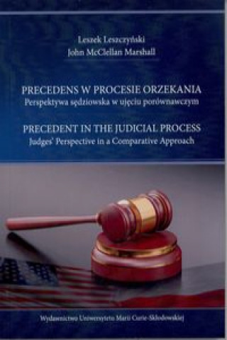 Knjiga Precedens w procesie orzekania. Perspektywa sędziowska w ujęciu porównawczym. Leszczyński Leszek