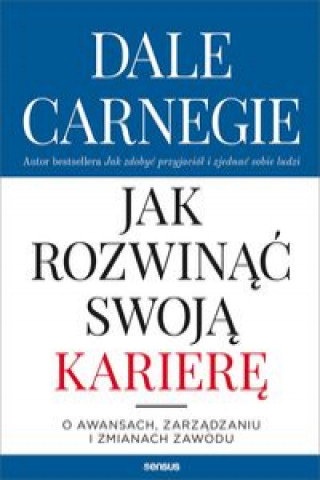 Könyv Jak rozwinąć swoją karierę Dale Carnegie