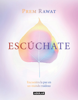 Book Escúchate: Encuentra La Paz En Un Mundo Ruidoso / Hear Yourself: How to Find Pea Ce in a Noisy World Rawat